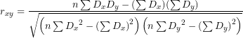 \[ r_{xy} = \frac{n\sum D_{x}D_{y} - (\sum D_{x})(\sum D_{y})}{\sqrt{\left( n\sum{D_{x}}^{2} - \left( \sum D_{x} \right)^{2} \right)\left( n\sum{D_{y}}^{2} - \left( \sum D_{y} \right)^{2} \right)}}\ \]