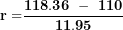 \[ \mathbf{r =}\frac{\mathbf{118.36\ -\ 110}}{\mathbf{11.95}}\ \]