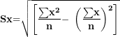 \[ \mathbf{S}\mathbf{x}\mathbf{=}\sqrt{\left\lbrack \frac{\mathbf{\sum}\mathbf{x}^{\mathbf{2}}}{\mathbf{n}}\mathbf{-}\mathbf{\ }\left( \frac{\mathbf{\sum}\mathbf{x}}{\mathbf{n}} \right)^{\mathbf{2}} \right\rbrack}\  \]