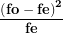 \[ \frac{\left( \mathbf{fo - fe} \right)^{\mathbf{2}}}{\mathbf{fe}}\ \]