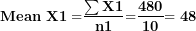 \[ \mathbf{Mean\ X1 =}\frac{\mathbf{\sum X1}}{\mathbf{n}\mathbf{1}}\mathbf{=}\frac{\mathbf{480}}{\mathbf{10}}\mathbf{= 48}\  \]
