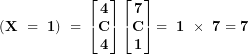 \[ \mathbf{\ (X\  = \ 1)\  = \ }\begin{bmatrix}\mathbf{4} \\\mathbf{C} \\\mathbf{4} \\\end{bmatrix}\begin{bmatrix}\mathbf{7} \\\mathbf{C} \\\mathbf{1} \\\end{bmatrix}\mathbf{= \ 1\  \times \ 7 = 7}\ \]