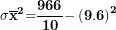 \[ \mathbf{\sigma}{\overline{\mathbf{x}}}^{\mathbf{2}}\mathbf{=}\frac{\mathbf{966}}{\mathbf{10}}\mathbf{-}\left( \mathbf{9.6} \right)^{\mathbf{2}}\  \]