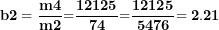 \[ \mathbf{b}\mathbf{2 = \ }\frac{\mathbf{m}\mathbf{4}}{\mathbf{m}\mathbf{2²}}\mathbf{=}\frac{\mathbf{12125}}{\mathbf{74²}}\mathbf{=}\frac{\mathbf{12125}}{\mathbf{5476}}\mathbf{= 2.21\ }\ \]