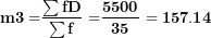 \[ \mathbf{m3´ =}\frac{\mathbf{\sum fD&sup3;}}{\mathbf{\sum f}}\mathbf{\ =}\frac{\mathbf{5500}}{\mathbf{35}}\mathbf{\ = 157.14}\  \]