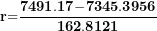 \[ \mathbf{r}\mathbf{=}\frac{\mathbf{7491.17}\mathbf{-}\mathbf{7345.3956}}{\mathbf{162.8121}}\ \]