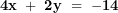 \[ \mathbf{4}\mathbf{x\  + \ 2}\mathbf{y\  = \  - 14}\  \]