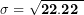 \[ \mathbf{\sigma = \ }\sqrt{\mathbf{22.22\ }}\mathbf{\ }\ \]
