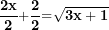 \[  \frac{\mathbf{2}\mathbf{x}}{\mathbf{2}}\mathbf{+}\frac{\mathbf{2}}{\mathbf{2}}\mathbf{=}\sqrt{\mathbf{3}\mathbf{x + 1}}\mathbf{\ }\ \]