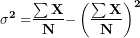 \[ \mathbf{\sigma^2 =}\frac{\mathbf{\sum X²}}{\mathbf{N}}\mathbf{-}\left( \frac{\mathbf{\sum X}}{\mathbf{N}} \right)^{\mathbf{2}}\  \]
