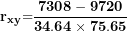 \[ \mathbf{r}_{\mathbf{xy}}\mathbf{=}\frac{\mathbf{7308 - 9720}}{\mathbf{34.64 \times 75.65}}\  \]