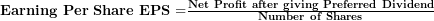  \mathbf{Earning\ Per\ Share\ EPS =}\frac{\mathbf{Net\ Profit\ after\ giving\ Preferred\ Dividend}}{\mathbf{Number\ of\ Shares}}\  