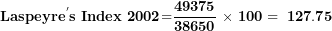 \[ \mathbf{Laspeyr}\mathbf{e}^{\mathbf{'}}\mathbf{s\ Index}\mathbf{\ 2002}\mathbf{=}\frac{\mathbf{49375}}{\mathbf{38650}}\mathbf{\ \times \ 100 = \ 127.75}\  \]