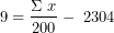\[ 9 = \frac{\Sigma\ x&sup2;}{200} - \ 2304\  \]