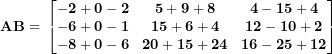 \[ \mathbf{AB = \ }\begin{bmatrix}\mathbf{- 2 + 0 - 2} & \mathbf{5 + 9 + 8} & \mathbf{4 - 15 + 4} \\\mathbf{- 6 + 0 - 1} & \mathbf{15 + 6 + 4} & \mathbf{12 - 10 + 2} \\\mathbf{- 8 + 0 - 6} & \mathbf{20 + 15 + 24} & \mathbf{16 - 25 + 12} \\\end{bmatrix}\ \]