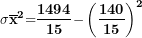 \[ \mathbf{\sigma}{\overline{\mathbf{x}}}^{\mathbf{2}}\mathbf{=}\frac{\mathbf{1494}}{\mathbf{15}}\mathbf{-}\left( \frac{\mathbf{140}}{\mathbf{15}} \right)^{\mathbf{2}}\  \]