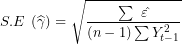 \[ S.E\ \left( \widehat{\gamma} \right) = \sqrt{\frac{\sum\ \varepsilon\hat{}²}{(n - 1)\sum Y_{t - 1}^{2}}}\ \]