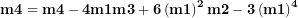 \[ \mathbf{m}\mathbf{4 = m}\mathbf{4´ - 4}\mathbf{m}\mathbf{1´m}\mathbf{3´ + 6}\left( \mathbf{m}\mathbf{1´} \right)^{\mathbf{2}}\mathbf{m}\mathbf{2´ - 3}\left( \mathbf{m}\mathbf{1´} \right)^{\mathbf{4}}\  \]
