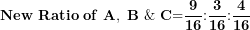 \[  \mathbf{New\ Ratio\ of\ }\mathbf{A,\ B\ \&\ C}\mathbf{=}\frac{\mathbf{9}}{\mathbf{16}}\mathbf{:}\frac{\mathbf{3}}{\mathbf{16}}\mathbf{:}\frac{\mathbf{4}}{\mathbf{16}}\ \]