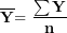 \[ \overline{\mathbf{Y}}\mathbf{= \ }\frac{\mathbf{\sum Y}}{\mathbf{n}}\ \]