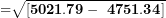 \[ \mathbf{=}\sqrt{\left\lbrack \mathbf{5021.79 - \ 4751.34} \right\rbrack}\  \]