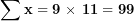 \[ \mathbf{\sum x = 9\ }\mathbf{\times}\mathbf{\ 11 = 99}\  \]