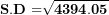 \[  \mathbf{S.D =}\sqrt{\mathbf{4394.05}}\ \]