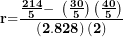 \[  \mathbf{r}\mathbf{=}\frac{\frac{\mathbf{214}}{\mathbf{5}}\mathbf{-}\mathbf{\ }\left( \frac{\mathbf{30}}{\mathbf{5}} \right)\left( \frac{\mathbf{40}}{\mathbf{5}} \right)}{\left( \mathbf{2.828} \right)\mathbf{(}\mathbf{2}\mathbf{)}}\ \]