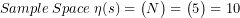 \[  Sample\;Space\;\eta(s)=\begin{pmatrix}N\C\n\end{pmatrix}=\begin{pmatrix}5\C\2\end{pmatrix}=10 \]