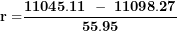 \[  \mathbf{r =}\frac{\mathbf{11045.11\ -\ 11098.27}}{\mathbf{55.95}}\  \]