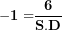 \[ \mathbf{- 1 =}\frac{\mathbf{6}}{\mathbf{S.D}}\mathbf{\ }\  \]