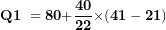 \[  \mathbf{Q}\mathbf{1\ = 80 +}\frac{\mathbf{40}}{\mathbf{22}}\mathbf{\times (41 - 21)}\ \]