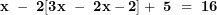  \mathbf{x\ -\ 2\lbrack 3}\mathbf{x\ -\ 2}\mathbf{x - 2\rbrack + \ 5\ = \ 16}\  