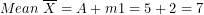 \[ Mean\ \overline{X} = A + m´1 = 5 + 2 = 7\  \]