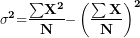 \[ \mathbf{\sigma}^{\mathbf{2}}\mathbf{=}\frac{\mathbf{\sum}\mathbf{X}^{\mathbf{2}}}{\mathbf{N}}\mathbf{-}\left( \frac{\mathbf{\sum X}}{\mathbf{N}} \right)^{\mathbf{2}}\ \]