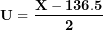 \[ \mathbf{U = \ }\frac{\mathbf{X - 136.5}}{\mathbf{2}}\ \]