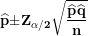 \[ \widehat{\mathbf{p}}\mathbf{\pm}\mathbf{Z}_{\mathbf{\alpha/2}}\sqrt{\frac{\widehat{\mathbf{p}}\widehat{\mathbf{q}}}{\mathbf{n}}}\mathbf{\ \ }\ \]