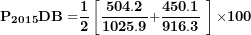 \[ \mathbf{P}_{\mathbf{2015}}\mathbf{DB =}\frac{\mathbf{1}}{\mathbf{2}}\left\lbrack \frac{\mathbf{504.2}}{\mathbf{1025.9}}\mathbf{+}\frac{\mathbf{450.1}}{\mathbf{916.3}}\mathbf{\ } \right\rbrack\mathbf{\times 100}\  \]