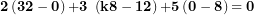 \[ \mathbf{2}\left( \mathbf{32 - 0} \right)\mathbf{+ 3\ }\left( \mathbf{k}\mathbf{8 - 12} \right)\mathbf{+ 5}\left( \mathbf{0 - 8} \right)\mathbf{= 0}\ \]