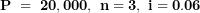 \[ \mathbf{P\ = \ 20,000,\ n = 3,\ i = 0.06}\  \]