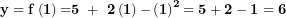  \mathbf{y = f}\left( \mathbf{1} \right)\mathbf{=}\mathbf{5\ + \ 2}\left( \mathbf{1} \right)\mathbf{-}\left( \mathbf{1} \right)^{\mathbf{2}}\mathbf{= 5 + 2 - 1 = 6}\  
