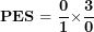 \[ \mathbf{PES = \ }\frac{\mathbf{0}}{\mathbf{1}}\mathbf{\times}\frac{\mathbf{3}}{\mathbf{0}}\ \]
