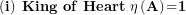 \[ \left( \mathbf{i} \right)\mathbf{\ King\ of\ Heart\ \eta}\left( \mathbf{A} \right)\mathbf{=}\mathbf{1}\ \]