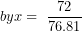 \[ byx = \ \frac{72}{76.81}\ \]