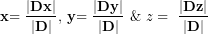 \[ \mathbf{x}\mathbf{= \ }\frac{\left| \mathbf{Dx} \right|}{\left| \mathbf{D} \right|}\mathbf{,\ }\mathbf{y}\mathbf{= \ }\frac{\left| \mathbf{Dy} \right|}{\left| \mathbf{D} \right|}\mathbf{\ }\&\ z = \ \frac{\left| \mathbf{Dz} \right|}{\left| \mathbf{D} \right|}\ \]