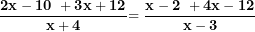 \[ \frac{\mathbf{2}\mathbf{x - 10\ + 3}\mathbf{x + 12}}{\mathbf{x + 4}}\mathbf{= \ }\frac{\mathbf{x - 2\ + 4}\mathbf{x - 12}}{\mathbf{x - 3}}\  \]