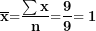 \[ \overline{\mathbf{x}}\mathbf{=}\frac{\mathbf{\sum x}}{\mathbf{n}}\mathbf{=}\frac{\mathbf{9}}{\mathbf{9}}\mathbf{= 1}\  \]