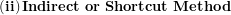 \[  \left( \mathbf{i}\mathbf{i} \right)\mathbf{Indirect\ or\ Shortcut\ Method}\mathbf{\ }\ \]