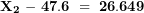 \[ \mathbf{X}_{\mathbf{2}}\mathbf{\ -\ 47.6\  = \ 26.649}\ \]