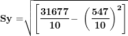 \[ \mathbf{Sy =}\sqrt{\left\lbrack \frac{\mathbf{31677}}{\mathbf{10}}\mathbf{- \ }\left( \frac{\mathbf{547}}{\mathbf{10}} \right)^{\mathbf{2}} \right\rbrack}\  \]